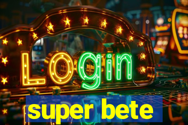 super bete